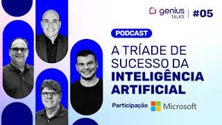 O problema, a tecnologia e o impacto: a tríade de sucesso da IA | Genius Talks #05