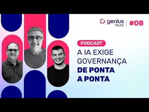 A IA exige governança de ponta a ponta | Genius Talks #08