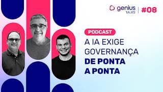 A IA exige governança de ponta a ponta | Genius Talks #08